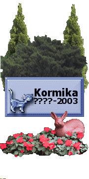 Kormika szülés közben pusztult el picinyeivel együtt.Emléke szívünkben örökké él.
